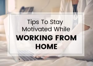 Stay Motivated When Working From Hom